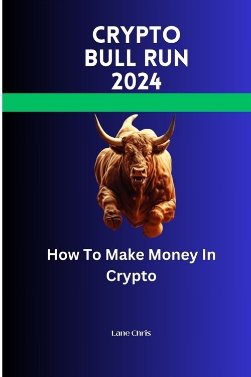Crypto Bull Run 2024: How To Make Money In Crypto (Paperback)