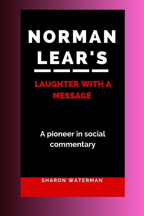 Norman Lears Laughter with a Message: A Pioneer in Social Commentary (Paperback)