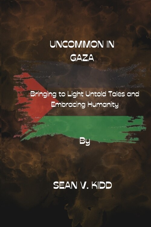 Uncommon in Gaza: Bringing to Light Untold Tales and Embracing Humanity (Paperback)