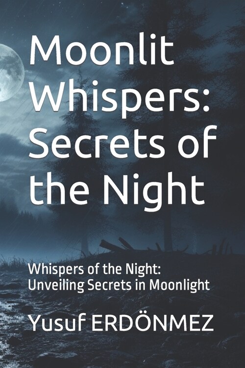 Moonlit Whispers: Secrets of the Night: Whispers of the Night: Unveiling Secrets in Moonlight (Paperback)