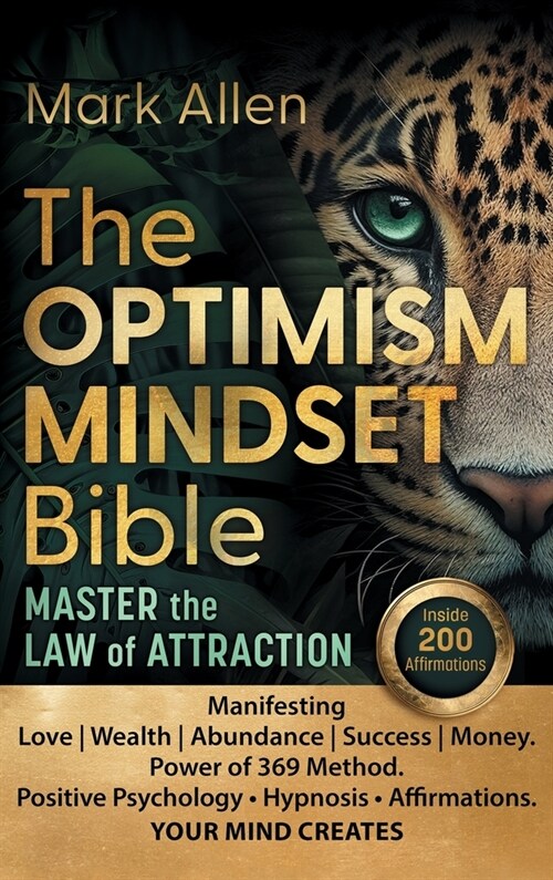 The OPTIMISM MINDSET Bible. Master the Law of Attraction: Manifesting Love Wealth Abundance Success Money. Power of 369 Method. Positive Psychology &# (Hardcover)