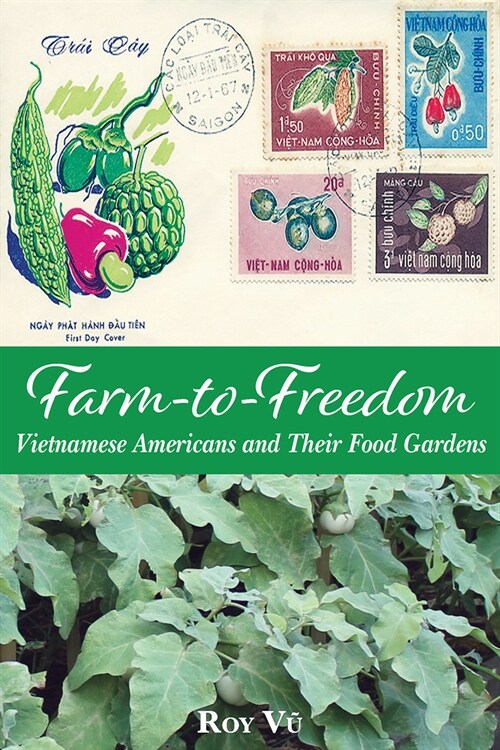 Farm-To-Freedom: Vietnamese Americans and Their Food Gardens (Paperback)