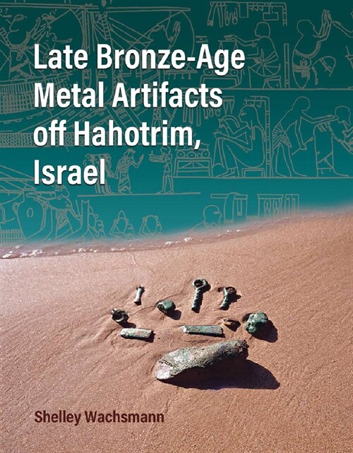 Late Bronze-Age Metal Artifacts Off Hahotrim, Israel (Hardcover)