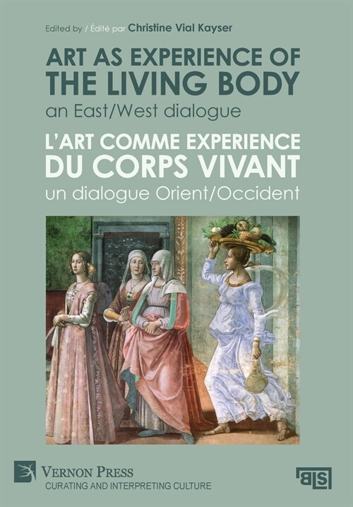Art as experience of the living body / Lart comme experience du corps vivant: An East/West dialogue / Un dialogue Orient/Occident (Hardcover)
