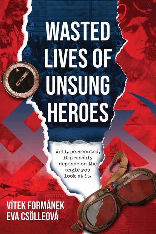 Wasted Lives of Unsung Heroes: Czechoslovakian Pilots of World War II (Paperback)