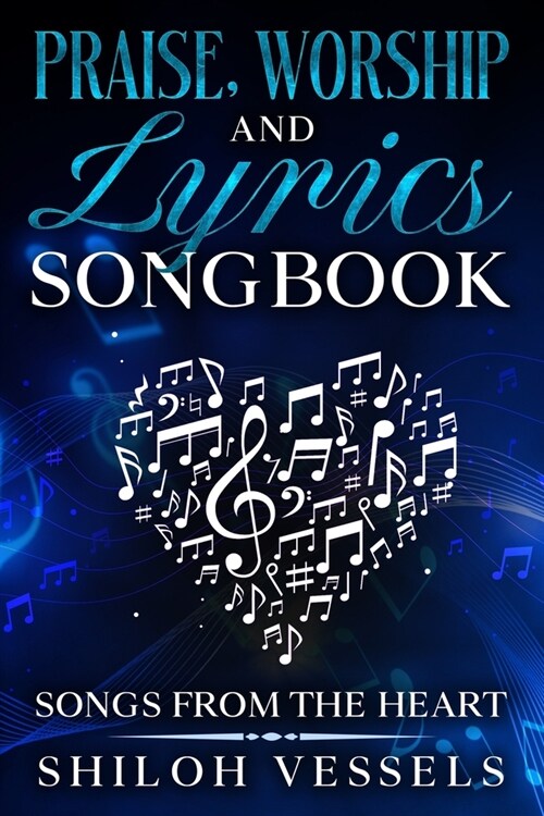 Praise, Worship And Lyrics Songbook: Songs From The Heart (Paperback)