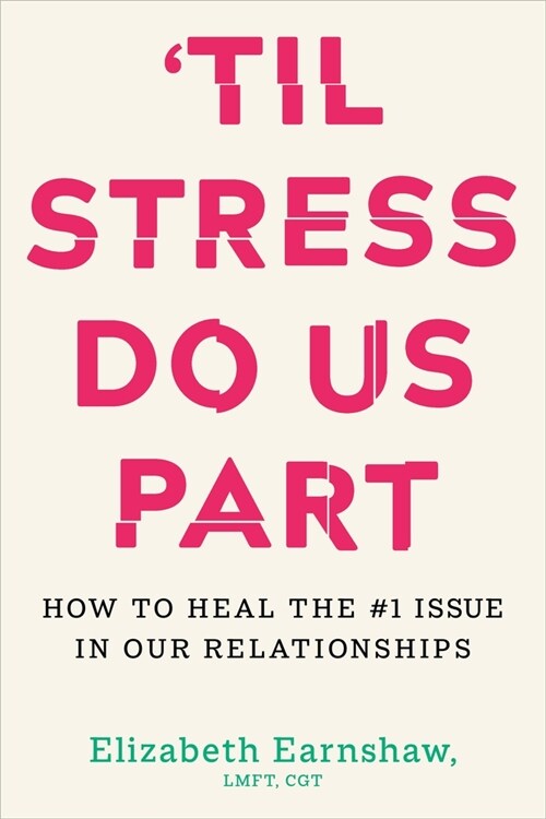 Til Stress Do Us Part: How to Heal the #1 Issue in Our Relationships (Hardcover)