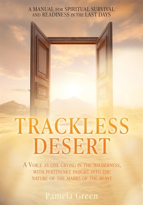 Trackless Desert: A Voice as One Crying in the Wilderness, with Pertinent Insight Into the Nature of the Marks of the Beast (Paperback)