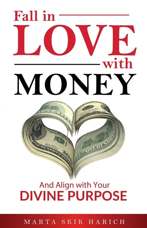 Fall In Love With Money: And Align with Your Divine Purpose (Paperback)