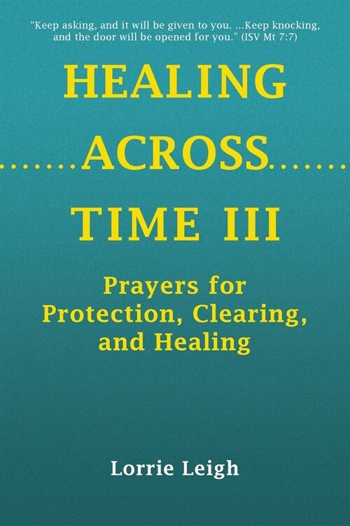 Healing Across Time III: Prayers for Protection, Clearing, and Healing (Paperback)