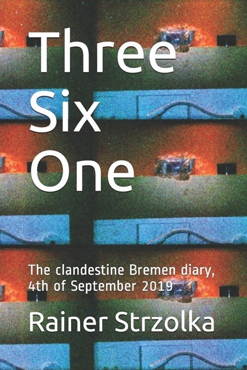 Three Six One: The clandestine Bremen diary, 4th of September 2019 (Paperback)