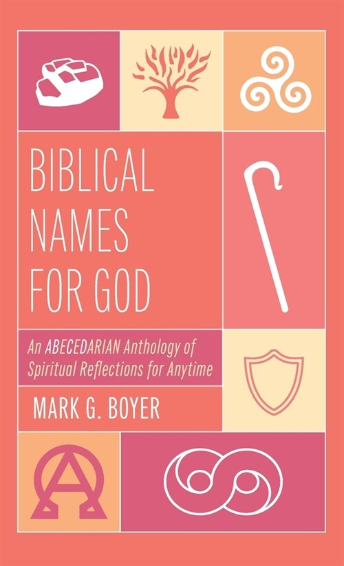 Biblical Names for God: An Abecedarian Anthology of Spiritual Reflections for Anytime (Hardcover)