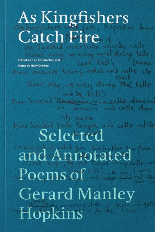 As Kingfishers Catch Fire: Selected and Annotated Poems of Gerard Manley Hopkins (Paperback)