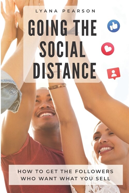 Going the Social Distance: How to Get the Followers Who Want What You Sell (Paperback)