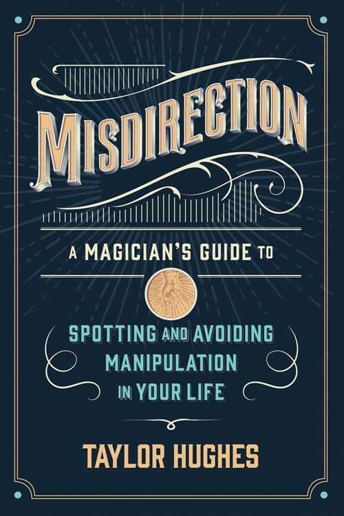 Misdirection: A Magicians Guide to Spotting and Avoiding Manipulation in Your Life (Paperback)