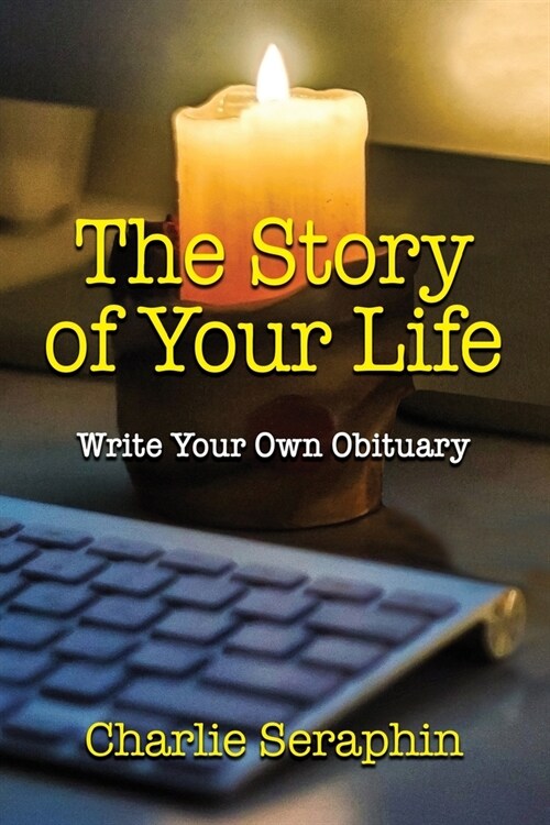 The Story of Your Life: Write Your Own Obituary (Paperback)