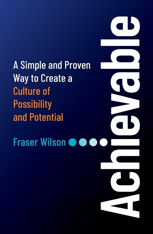 Achievable: A Simple and Proven Way to Create a Culture of Possibility and Potential (Paperback)