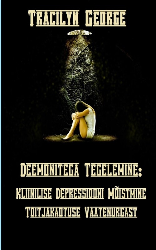 Deemonitega Tegelemine: Kliinilise Depressiooni M?stmine Toitjakaotuse Vaatenurgast (Paperback)