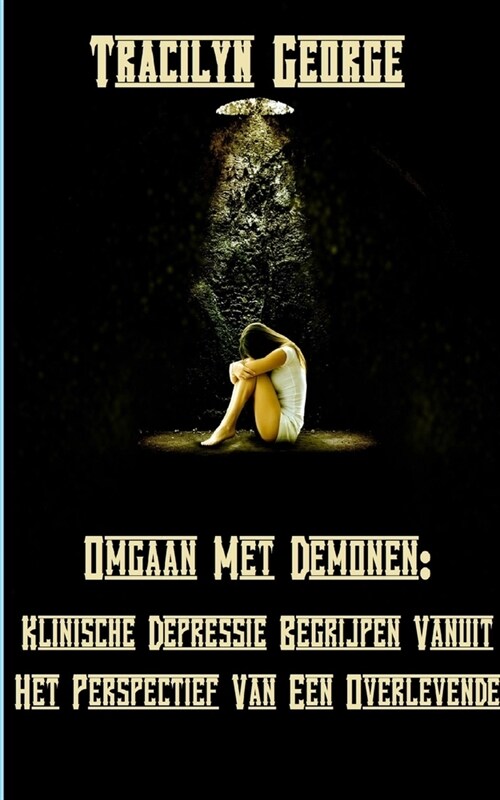 Omgaan Met Demonen: Klinische Depressie Begrijpen Vanuit Het Perspectief Van Een Overlevende (Paperback)