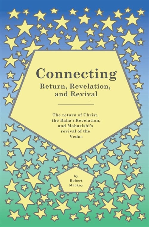 Connecting - Return, Revelation, and Revival: The return of Christ, the Bah??Revelation, and Maharishis revival of the Vedas (Paperback)