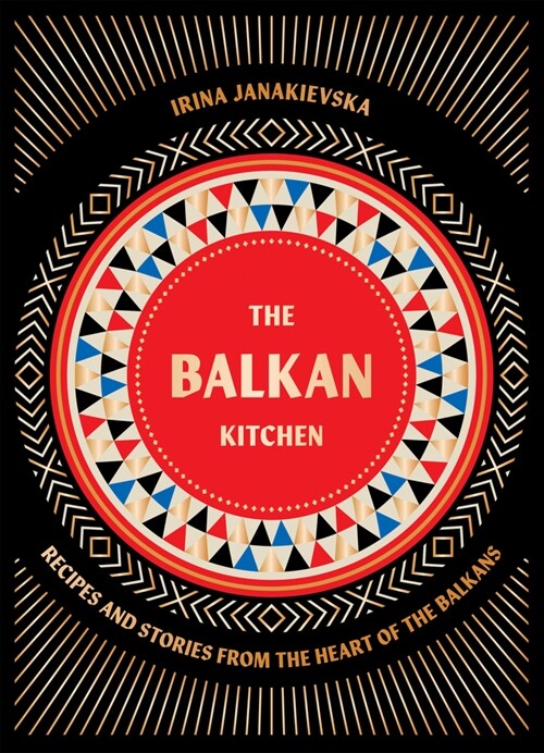 The Balkan Kitchen : Recipes from the Heart of the Balkans (Hardcover)