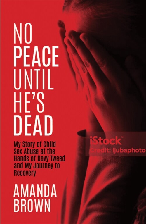 No Peace Until Hes Dead: My Story of Child Sex Abuse at the Hands of Davy Tweed and My Journey to Recovery (Paperback)