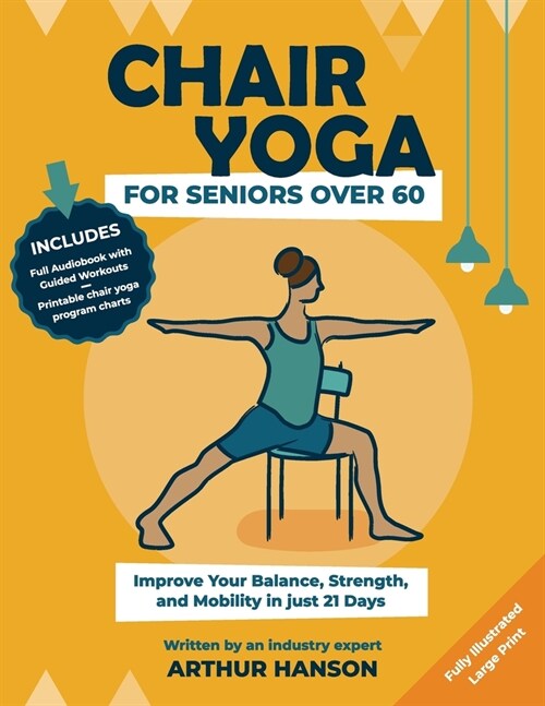 Chair Yoga for Seniors Over 60: Improve Your Balance, Strength and Mobility in Just 21-Days (Paperback)