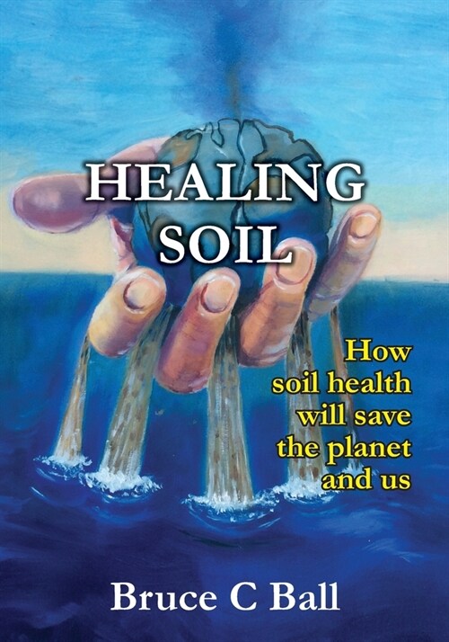 Healing soil: How soil health will save the planet and us (Paperback)