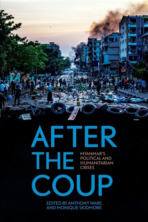 After the Coup: Myanmars Political and Humanitarian Crises (Paperback)