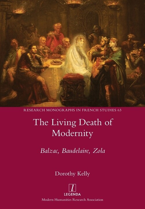 The Living Death of Modernity: Balzac, Baudelaire, Zola (Paperback)