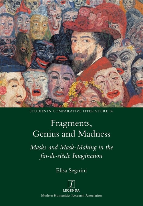 Fragments, Genius and Madness: Masks and Mask-Making in the fin-de-si?le Imagination (Paperback)