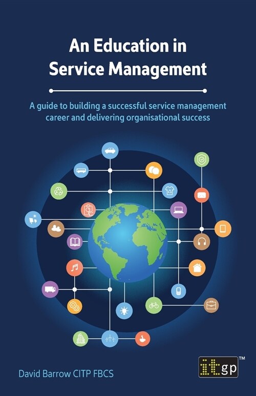 An Education in Service Management: A guide to building a successful service management career and delivering organisational success (Paperback)