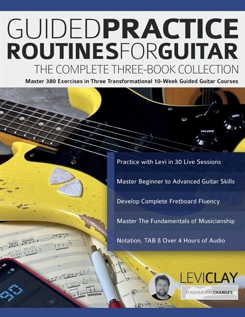 Guided Practice Routines for Guitar - The Complete Three-Book Collection: Master 380 Exercises in Three Transformational 10-Week Guided Guitar Courses (Paperback)