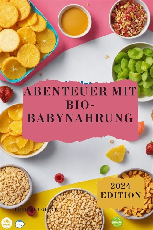 Abenteuer mit Bio-Babynahrung: Der vollst?dige Leitfaden zu den ersten Nahrungsmitteln Ihres Babys (Paperback)