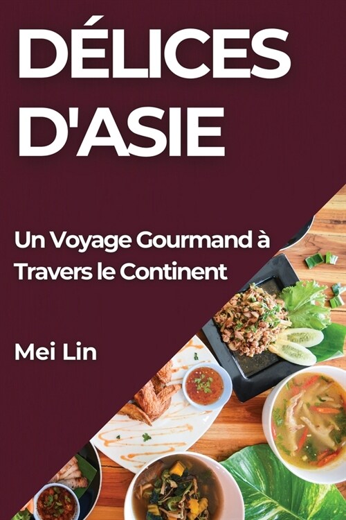 D?ices dAsie: Un Voyage Gourmand ?Travers le Continent (Paperback)