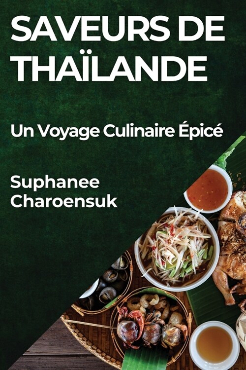 Saveurs de Tha?ande: Un Voyage Culinaire ?ic? (Paperback)