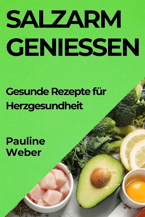 Salzarm Genie?n: Gesunde Rezepte f? Herzgesundheit (Paperback)