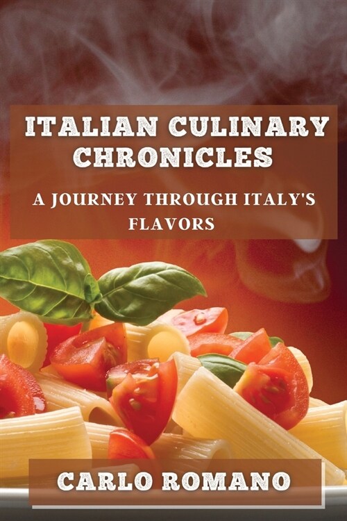Italian Culinary Chronicles: A Journey through Italys Flavors (Paperback)