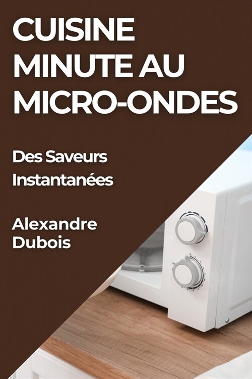 Cuisine Minute au Micro-Ondes: Des Saveurs Instantan?s (Paperback)