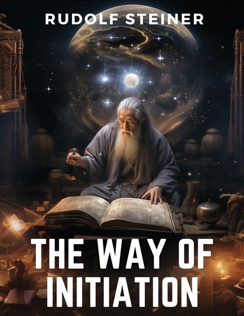 The Way of Initiation: How to Attain Knowledge of the Higher Worlds (Paperback)