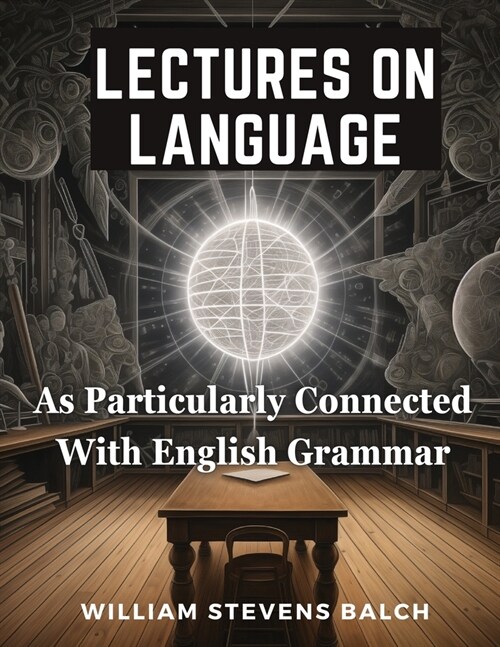 Lectures On Language, As Particularly Connected With English Grammar (Paperback)