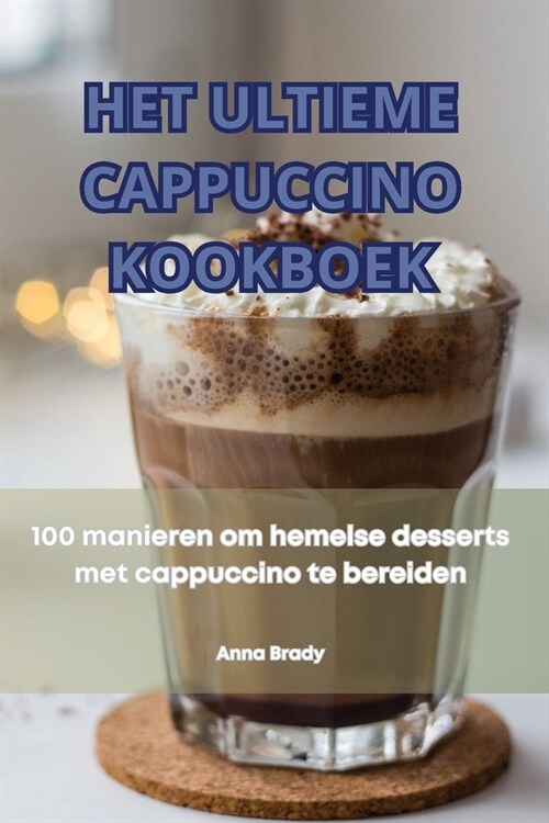 Het Ultieme Cappuccino Kookboek (Paperback)
