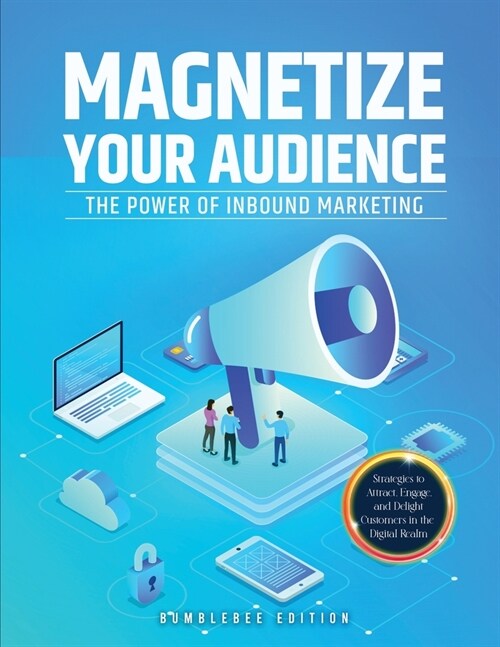 Magnetize Your Audience: The Power of Inbound Marketing (Paperback)