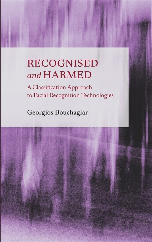 Recognised and Harmed: A Classification Approach to Facial Recognition Technologies (Hardcover)