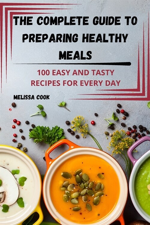 The Complete Guide to Preparing Healthy Meals (Paperback)