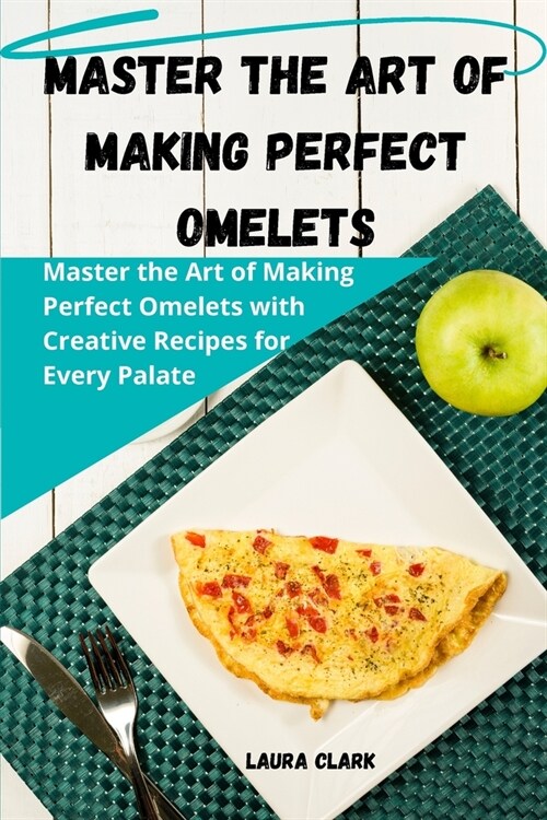 Master the Art of Making Perfect Omelets (Paperback)