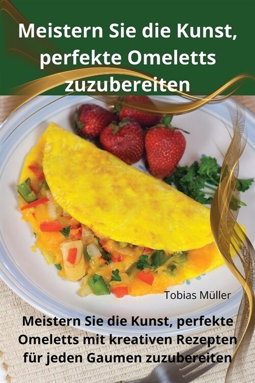 Meistern Sie die Kunst, perfekte Omeletts zuzubereiten (Paperback)