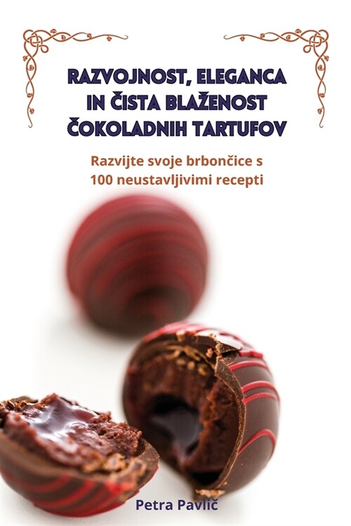 Razvojnost, Eleganca in Čista Blazenost Čokoladnih Tartufov (Paperback)