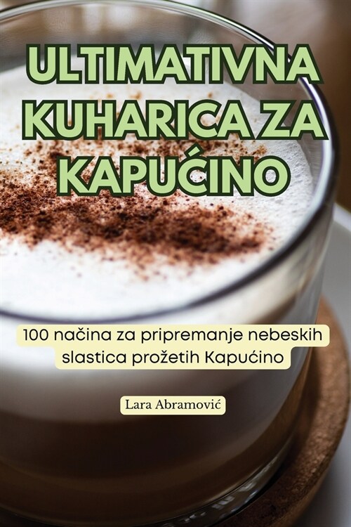 Ultimativna Kuharica Za KapuĆino (Paperback)