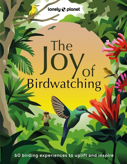 Lonely Planet the Joy of Birdwatching (Hardcover)